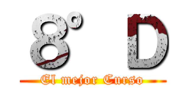 ８°Ｄ (El mejor Curso)