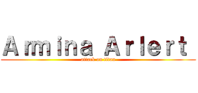 Ａｒｍｉｎａ Ａｒｌｅｒｔ  (attack on titan)