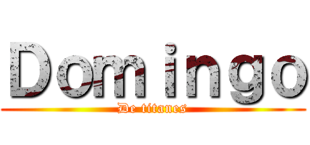 Ｄｏｍｉｎｇｏ (De titanes)