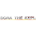 ＤＯＲＡ ＴＨＥ ＥＸＰＬＯＲＥＲ ()