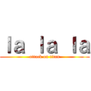 ｌａ ｌａ ｌａ (attack on titan)