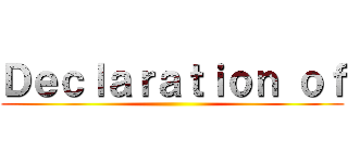 Ｄｅｃｌａｒａｔｉｏｎ ｏｆ ()
