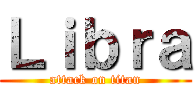 Ｌｉｂｒａ (attack on titan)