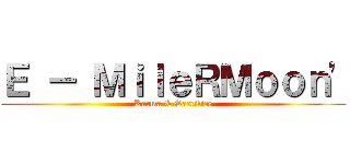 Ｅ － ＭｉｌｅＲＭｏｏｎ\' (Karma & Sacrifice)