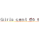 Ｇｉｒｌｓ ｃａｎｔ ｄｏ ｓｈｉｔ (only for sucking dick)