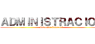 ＡＤＭＩＮＩＳＴＲＡＣＩＯＮ (Redacción Comercial)