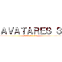 ＡＶＡＴＡＲＥＳ ３ (attack on abiss)