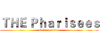 ＴＨＥ Ｐｈａｒｉｓｅｅｓ (Self expansion)