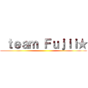  ｔｅａｍ Ｆｕｊｉｉ★ ()