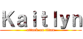 Ｋａｉｔｌｙｎ (attack on titan)