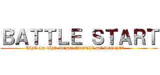 ＢＡＴＴＬＥ ＳＴＡＲＴ (WHO IS THE MOST EROTIC SOMEONE?      )