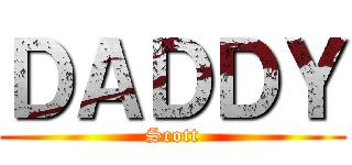 ＤＡＤＤＹ (Scott)