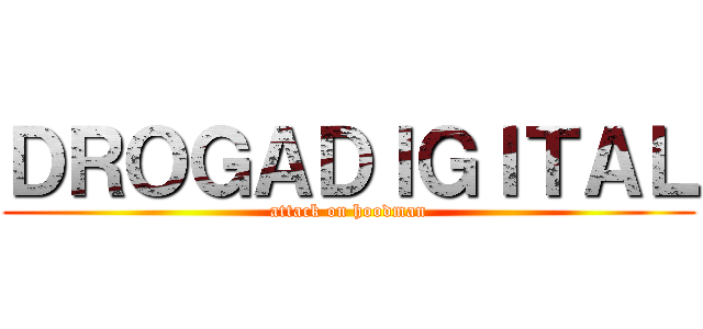 ＤＲＯＧＡＤＩＧＩＴＡＬ (attack on hoodman)