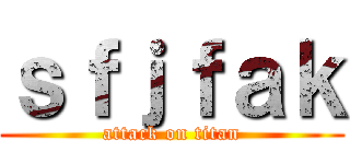ｓｆｊｆａｋ (attack on titan)