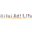 Ｒｉｆｑｉ Ａｄｉ Ｌｉｆｅ (Bangun dan bertahan)