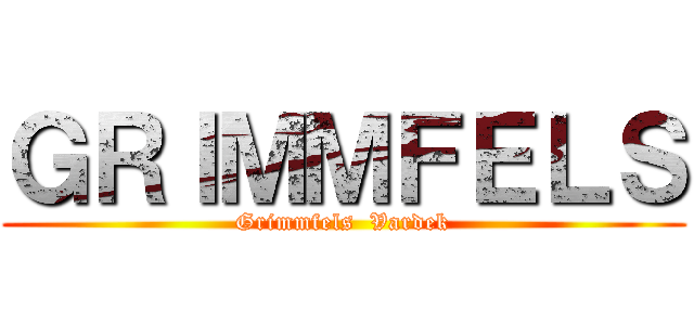 ＧＲＩＭＭＦＥＬＳ (Grimmfels  Vardek)