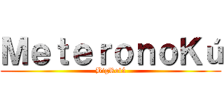 ＭｅｔｅｒｏｎｏＫú (BigRolá)