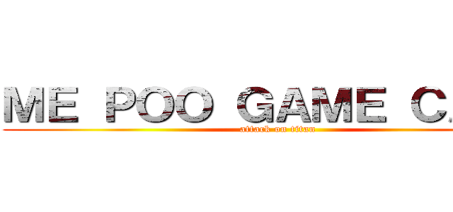 ＭＥ ＰＯＯ ＧＡＭＥ ＣＡＳＴ (attack on titan)