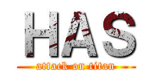 ＨＡＳ (attack on titan)