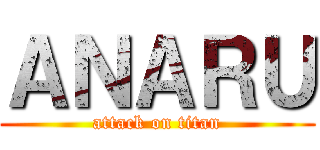 ＡＮＡＲＵ (attack on titan)