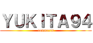ＹＵＫＩＴＡ９４ (commarts)
