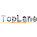 ＴｏｐＬａｎｅ (attack on DlckSlipp)