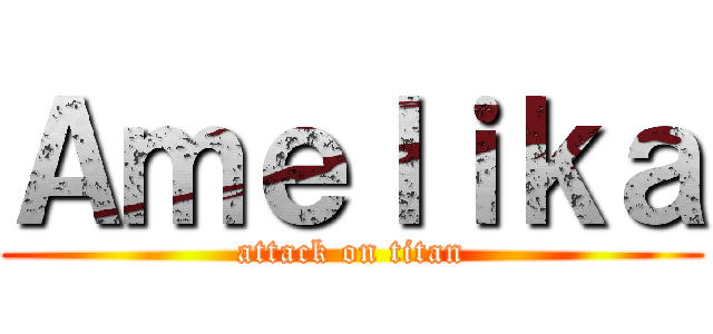 Ａｍｅｌｉｋａ (attack on titan)