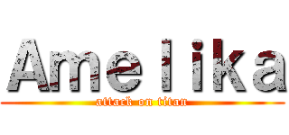 Ａｍｅｌｉｋａ (attack on titan)