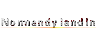 Ｎｏｒｍａｎｄｙｌａｎｄｉｎｇｓ ()