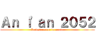 Ａｎ ｌ'ａｎ ２０５２ (Le destructeur de monde)
