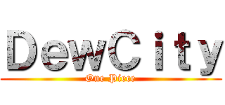 ＤｅｗＣｉｔｙ (One Piece)