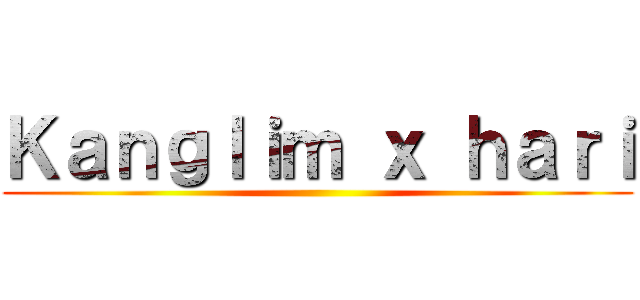 Ｋａｎｇｌｉｍ ｘ ｈａｒｉ ()