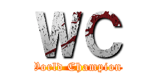ＷＣ (World Champion )