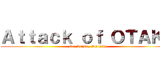 Ａｔｔａｃｋ ｏｆ ＯＴＡＫＵ (No Anime, No Life)