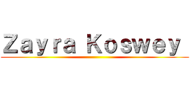 Ｚａｙｒａ Ｋｏｓｗｅｙ  ()