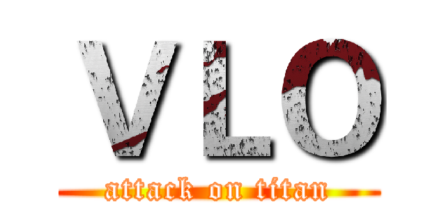 ＶＬＯ (attack on titan)