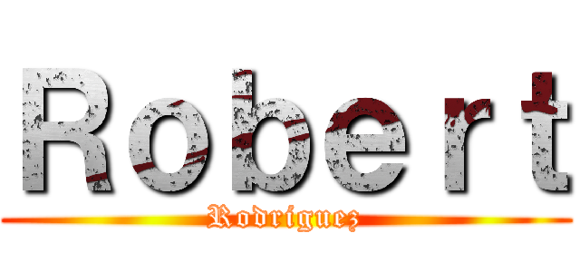 Ｒｏｂｅｒｔ (Rodriguez)
