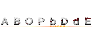 Ａ Ｂ Ｏ Ｐ ｂ Ｄ ｄ Ｅ Ｑ Ｓ (attack on titan)