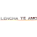 ＬＥＮＣＨＡ ＴＥ ＡＭＯ ＶＥＧＡ (TE AMO VERGA)