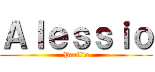 Ａｌｅｓｓｉｏ (Pacilio)