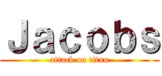 Ｊａｃｏｂｓ (attack on titan)