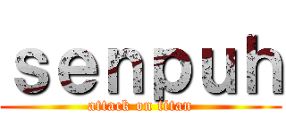 ｓｅｎｐｕｈ (attack on titan)