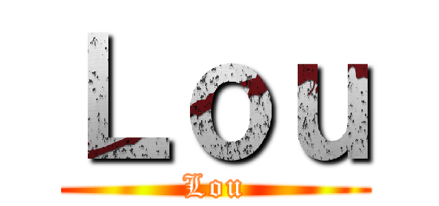 Ｌｏｕ (Lou)