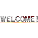 ＷＥＬＣＯＭＥ！ ()