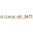 Ａｔｔａｃｋ ｏｎ Ｊｅｌｌｙ (อาหารแปลก แต่แดกได้)