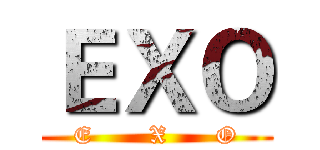 ＥＸＯ (E       X      O)