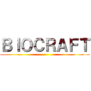 ＢＩＯＣＲＡＦＴ ()