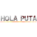 ＨＯＬＡ ＰＵＴＡ (attack on titan)