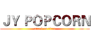 ＪＹ ＰＯＰＣＯＲＮ (attack on titan)