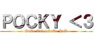 ＰＯＣＫＹ ＜３ (SuKe Tales SuKe PoK)